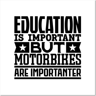 Education is important but motorbikes are importanter Posters and Art